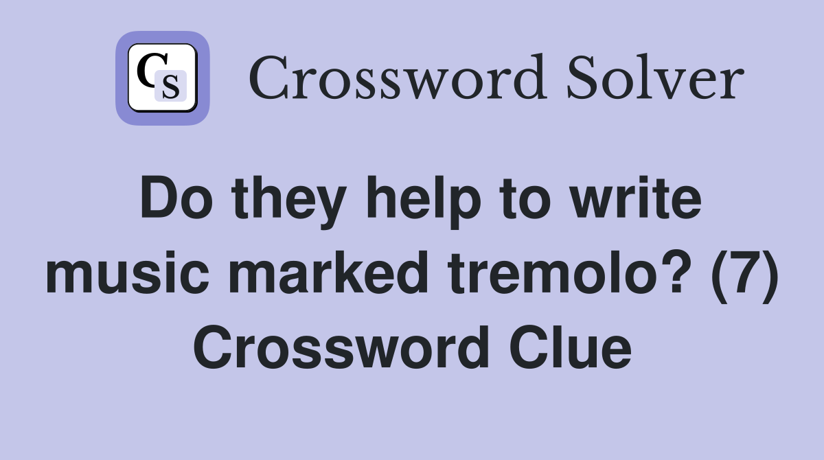 Do they help to write music marked tremolo? (7) Crossword Clue